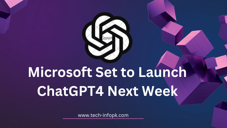 Microsoft Set to Launch ChatGPT4 Next Week