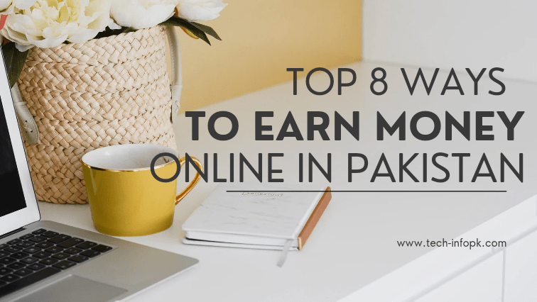 Top 8 Ways to make money online in Pakistan