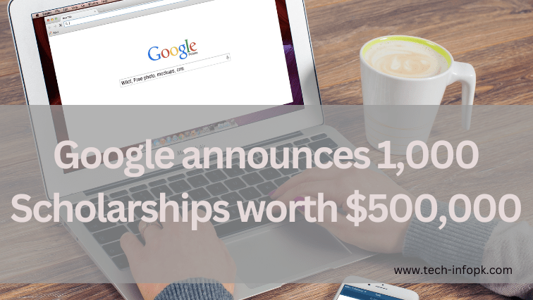 Google announces 1,000 Scholarships worth $500,000