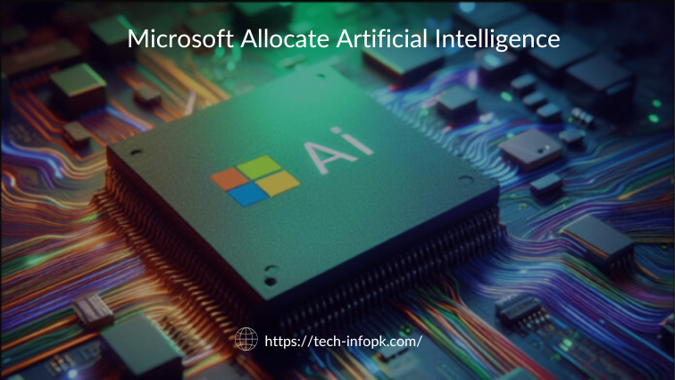 Microsoft Allocate Artificial Intelligence