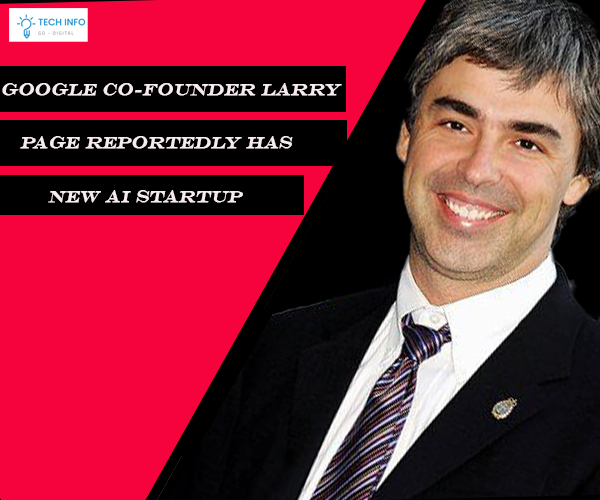 Google co-founder Larry Page reportedly has a new AI startup